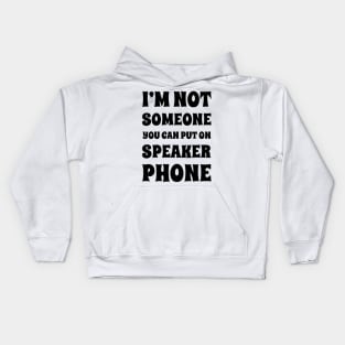 I'm Not Someone You Can Put On Speaker Phone. Snarky Sarcastic Comment. Kids Hoodie